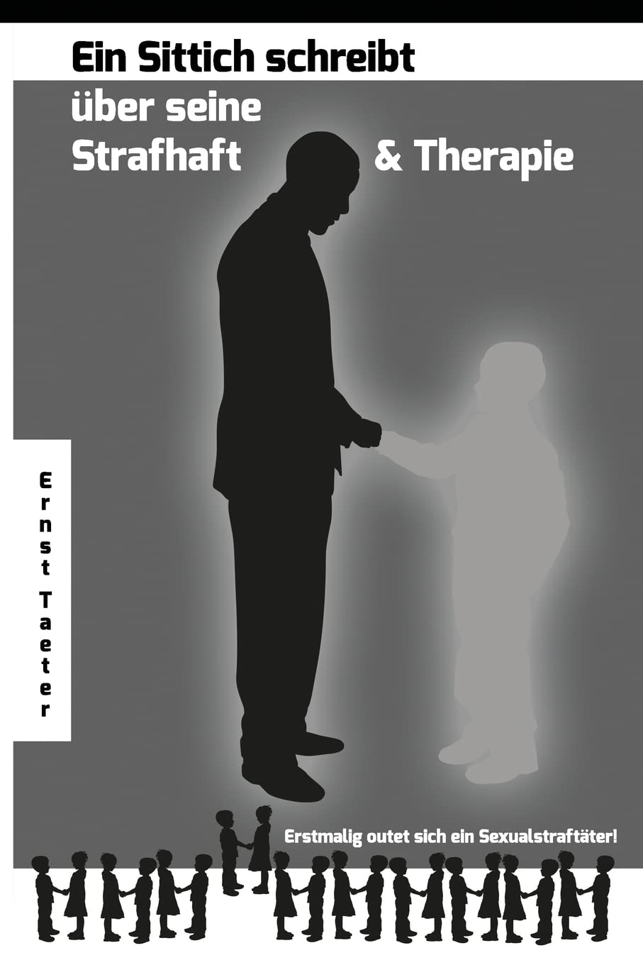 Ein Sittich schreibt ueber seine Strafhaft und Therapie: Erstmalig outet sich ein Sexualstraftaeter! book