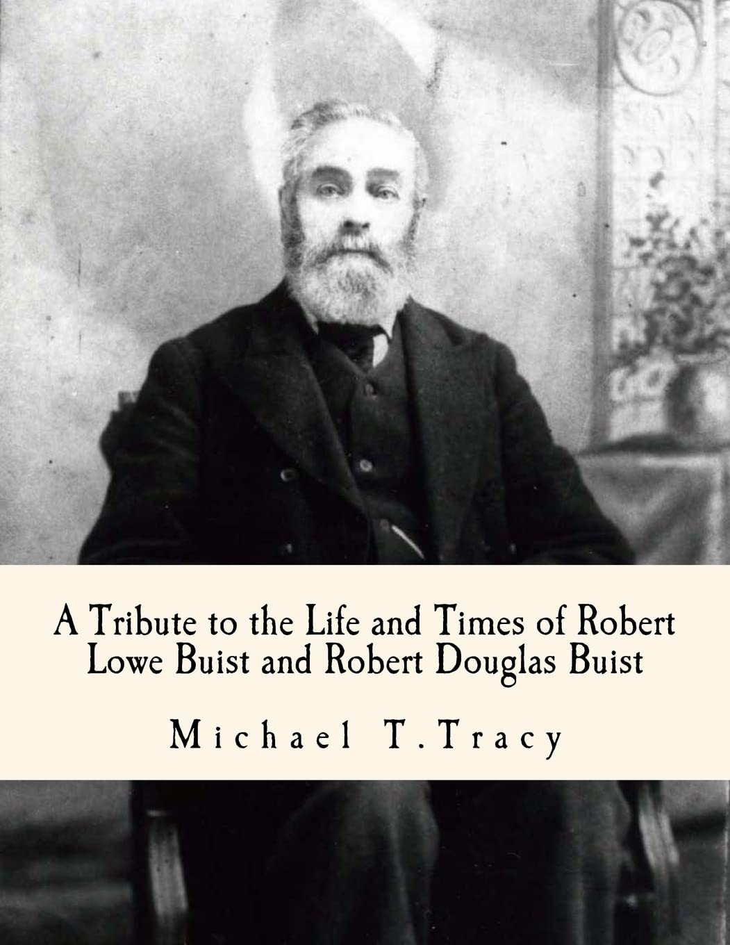 A Tribute to the Life and Times of Robert Lowe Buist and Robert Douglas Buist Memories