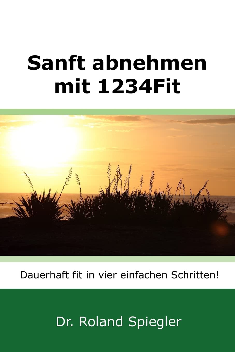 Sanft abnehmen mit 1234Fit: Dauerhaft fit in vier einfachen Schritten! Health, Nutrition & Fitness
