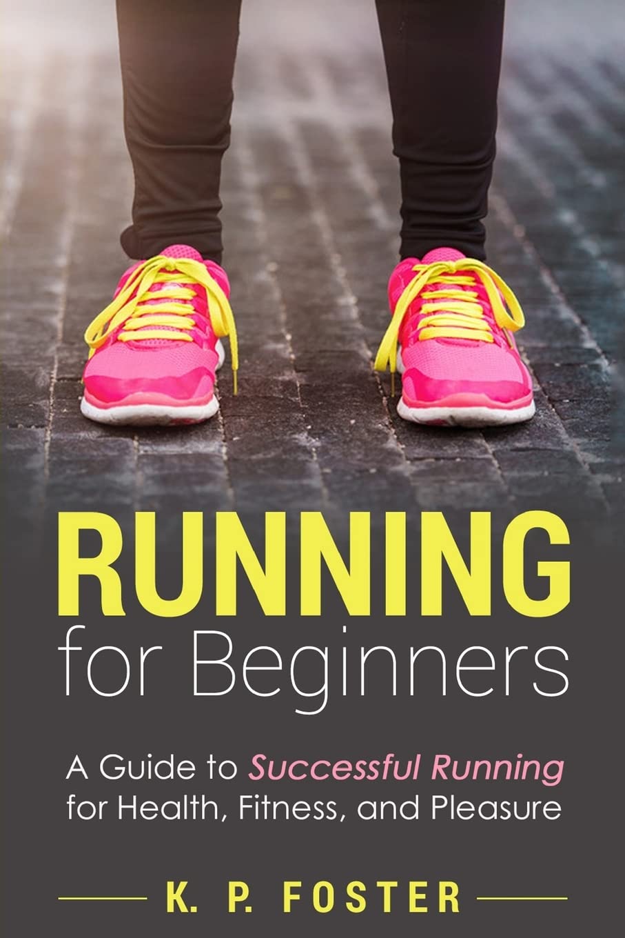 Running for Beginners: A Guide to Successful Running for Health, Fitness, and Pleasure. (Running for Fitness, Running for Weight Loss, Jogging Guide, Band 1) Leisure & Fun