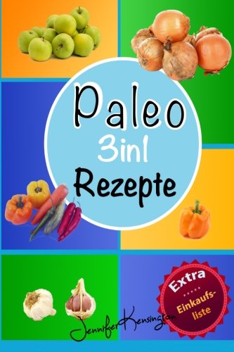 Paleo Rezepte Kochbuch 3in1: Über 100 Rezepte zum Frühstück, Mittag, Abend und mehr aus der Paleo Diät | Gerichte auf deutsch inklusive Zutaten (Paleo Diät Plan 2015, Band 4) Cooking & Enjoying