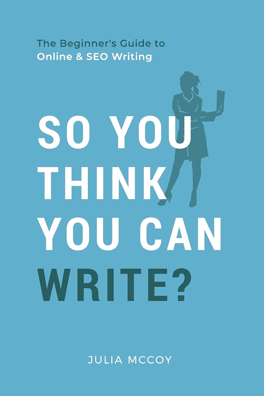 So You Think You Can Write?: The Definitive Guide to Successful Online Writing Business, Finance & Career