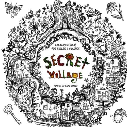Secret Village - A Coloring Book Adventure: Beyond the Garden Gate, Beneath the Forest Floor, Among the Hollow Trees - A Mystery Endures! book
