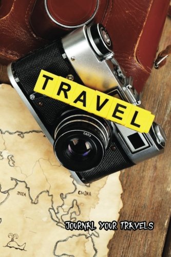 Journal Your Travels: Travel Essentials Travel Journal, Lined Journal, Diary Notebook 6 x 9, 180 Pages (Travel Journals) Travel Guides