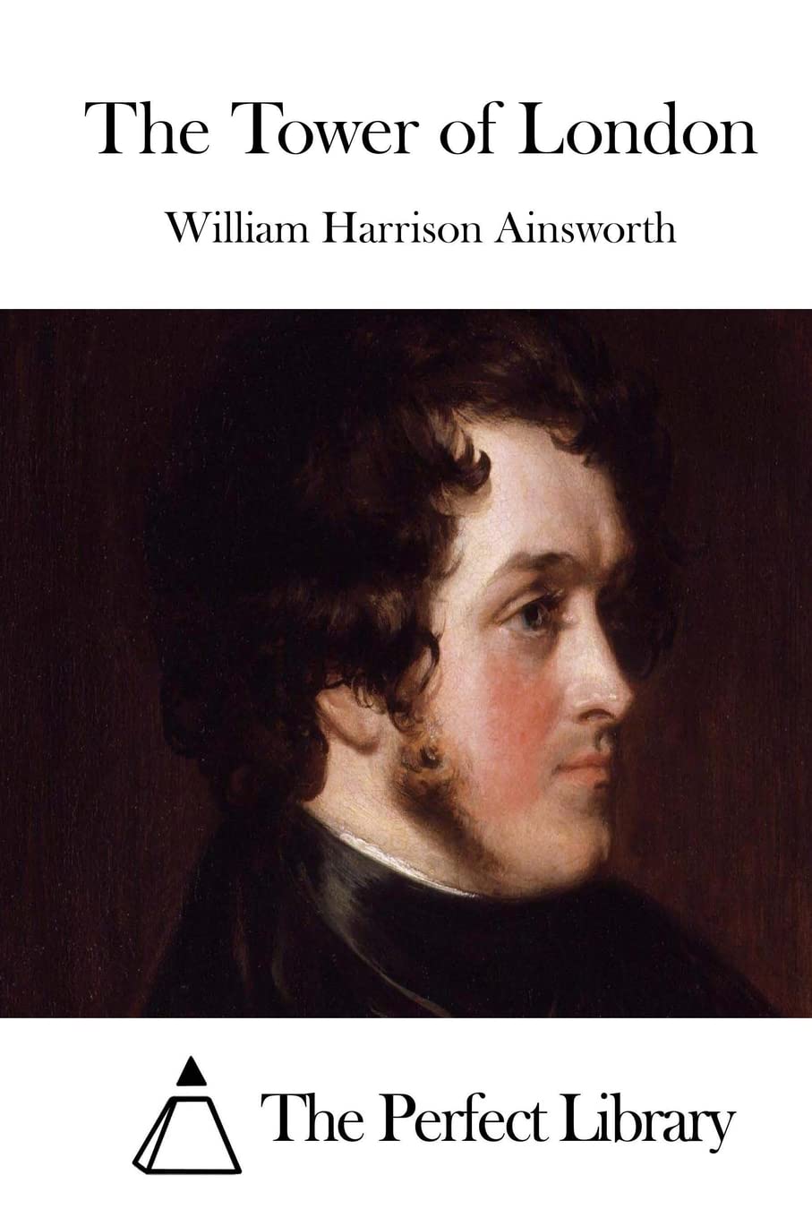 The Tower of London (Perfect Library) Classics