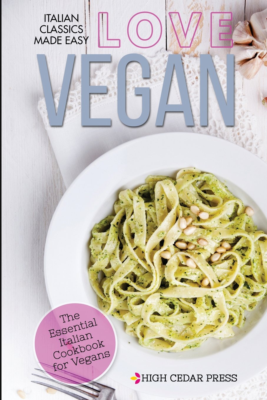 Love Vegan: The Essential Italian Cookbook for Vegans Cooking & Enjoying