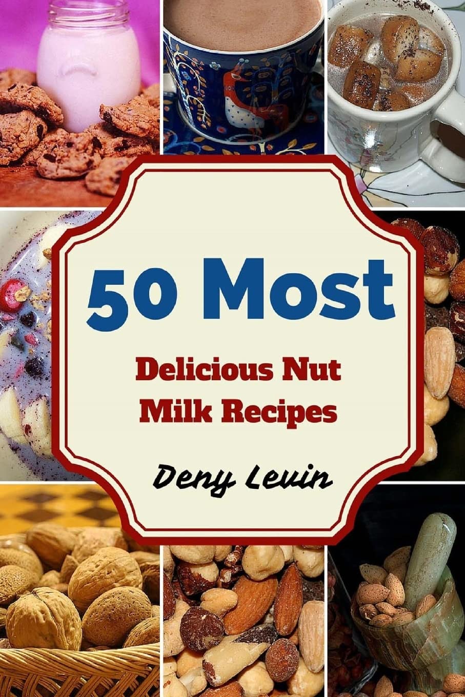 50 Most Delicious Nut Milk Recipes Cooking & Enjoying