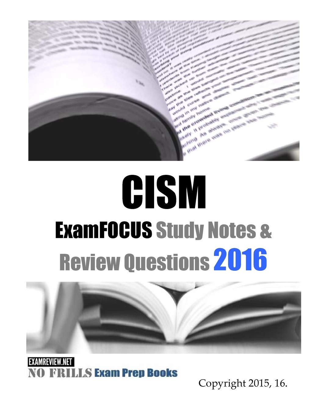 CISM ExamFOCUS Study Notes & Review Questions 2016 (No Frills Exam Prep Books) Study Guides