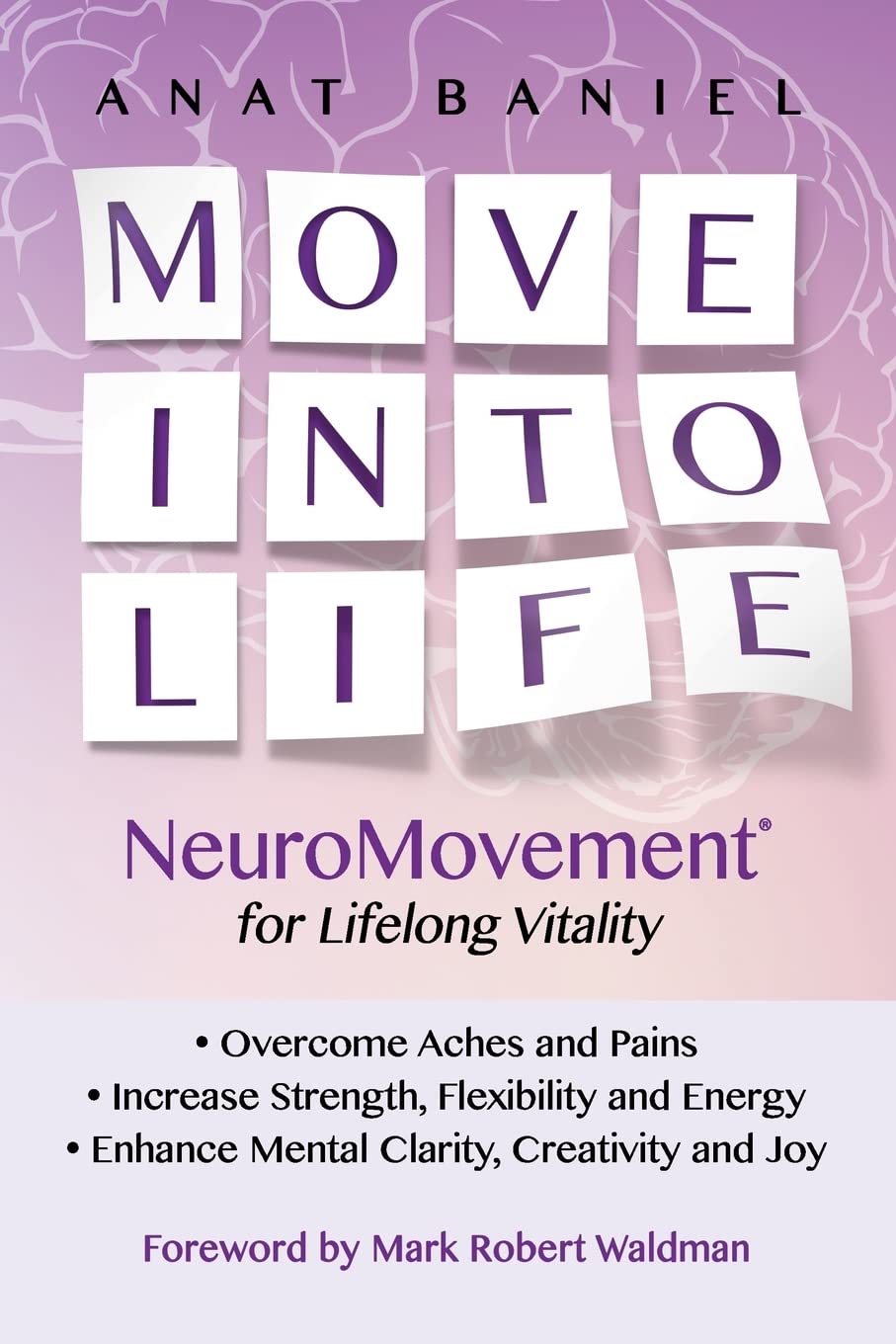 Move Into Life: NeuroMovement for Lifelong Vitality Health, Nutrition & Fitness