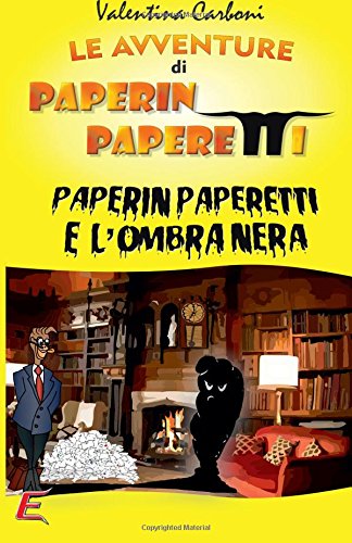 Paperin Paperetti e l'Ombra Nera (Le Avventure di Paperin Paperetti, Band 2) Novels & Short Stories