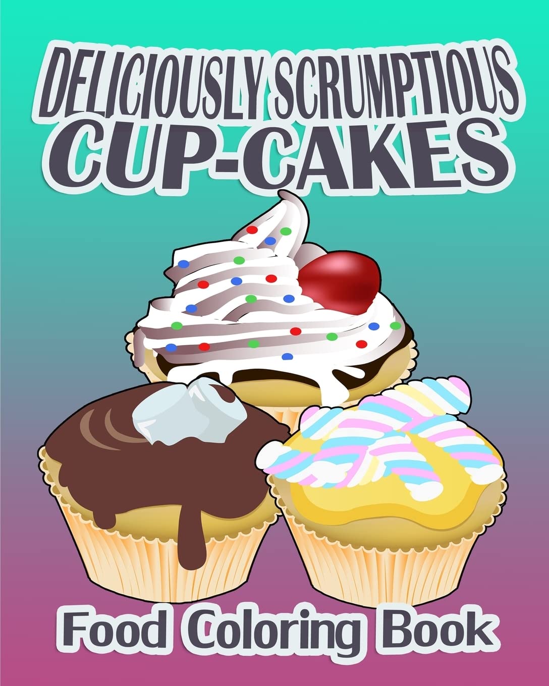 Deliciously Scrumptious Cup-Cakes (Food Coloring Book) Film, Art & Culture