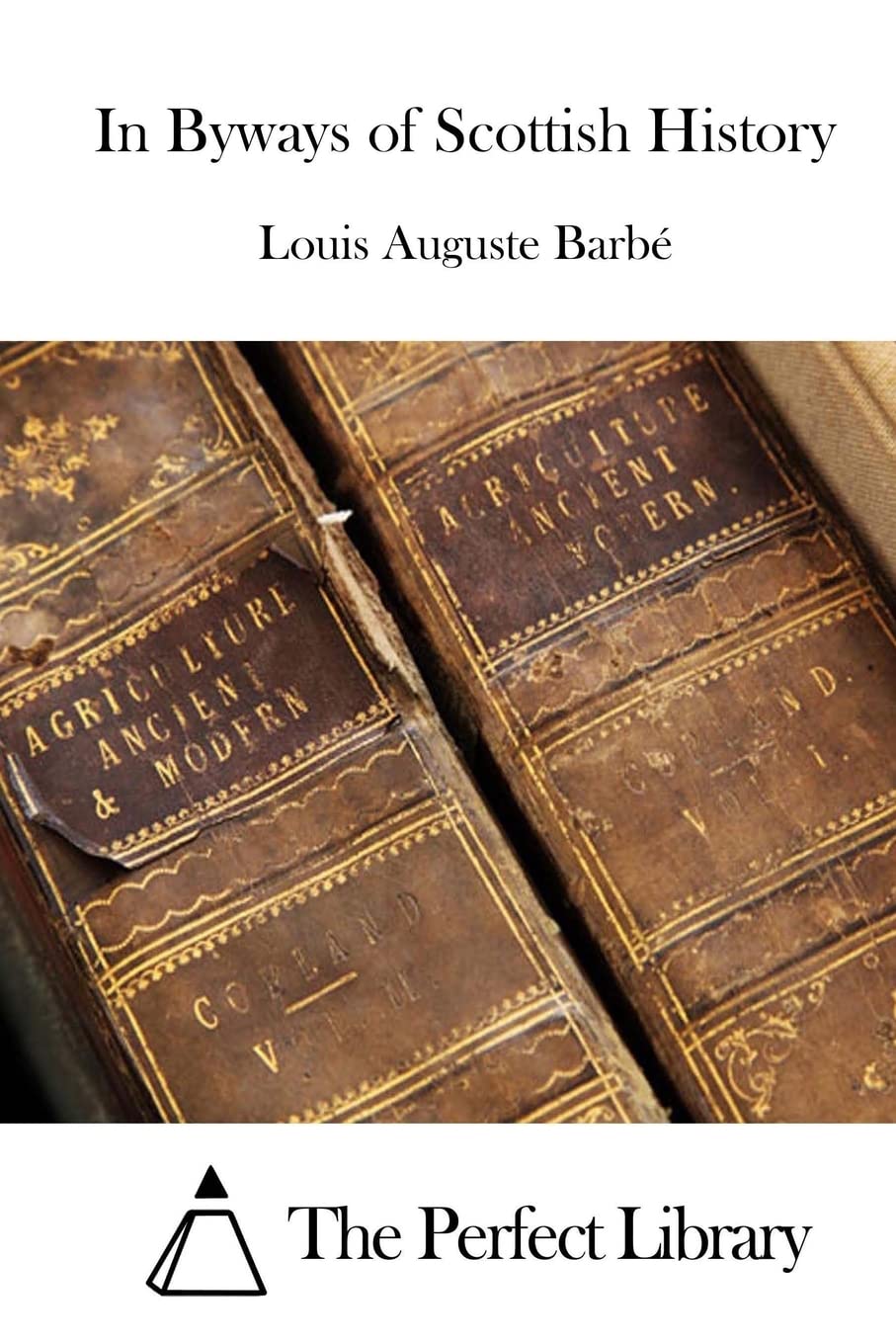 In Byways of Scottish History (Perfect Library) Politics & History