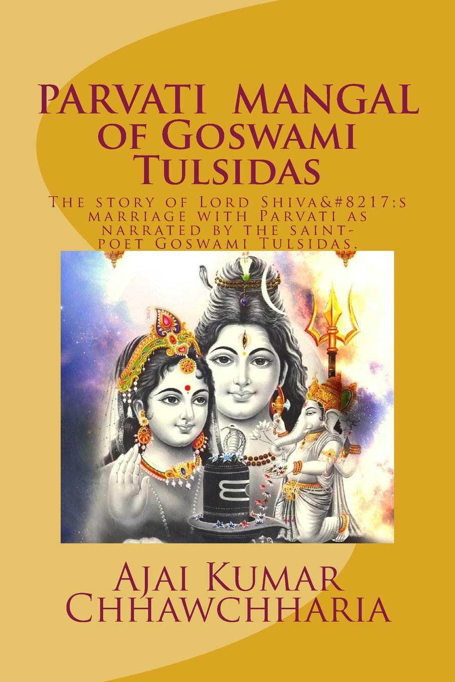 PARVATI MANGAL of Goswami Tulsidas: The story of Lord Shiva’s marriage with Parvati as narrated by the saint-poet Goswami Tulsidas. (Saint-poet Goswami Tulsidas Series:Book 2, Band 2) International