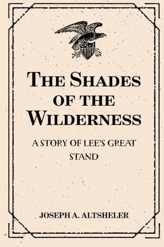 The Shades of the Wilderness: A Story of Lee’s Great Stand Historical Fiction