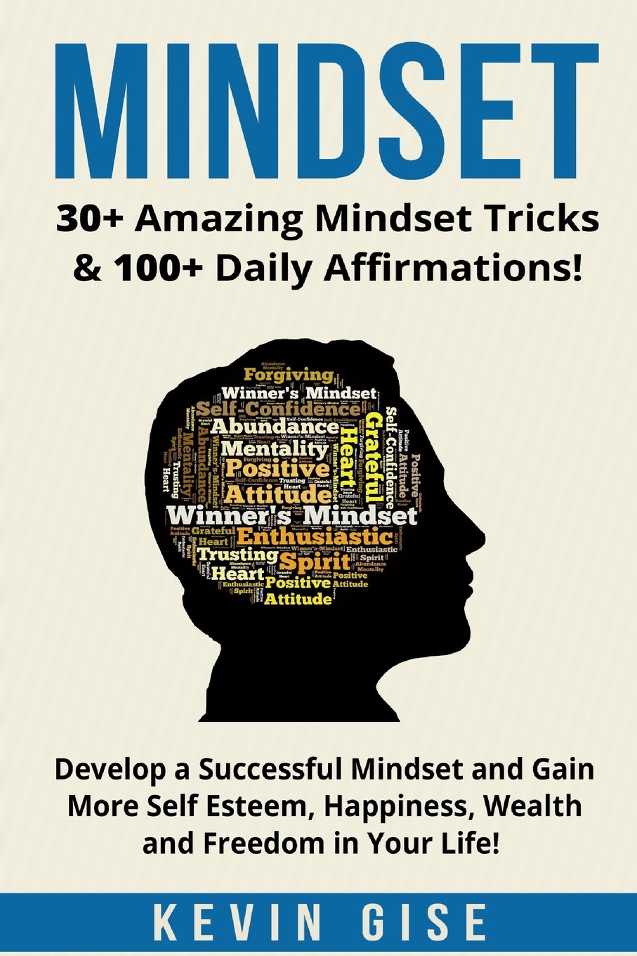 Mindset:: 30+ Amazing Mindset Tricks & 100+ Daily Affirmations! Develop a Successful Mindset and Gain More Self Esteem, Happiness, Wealth and Freedom ... Growth Mindset, Millionaire Mindset) Religion & Esotericism