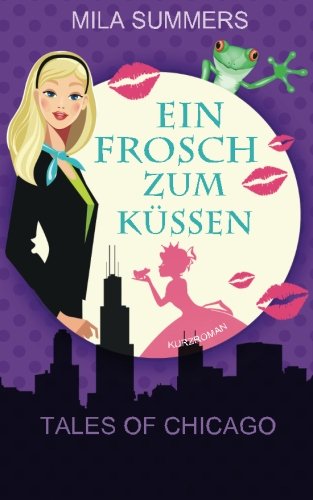 Ein Frosch zum Küssen (Tales of Chicago, Band 3) Contemporary Romance