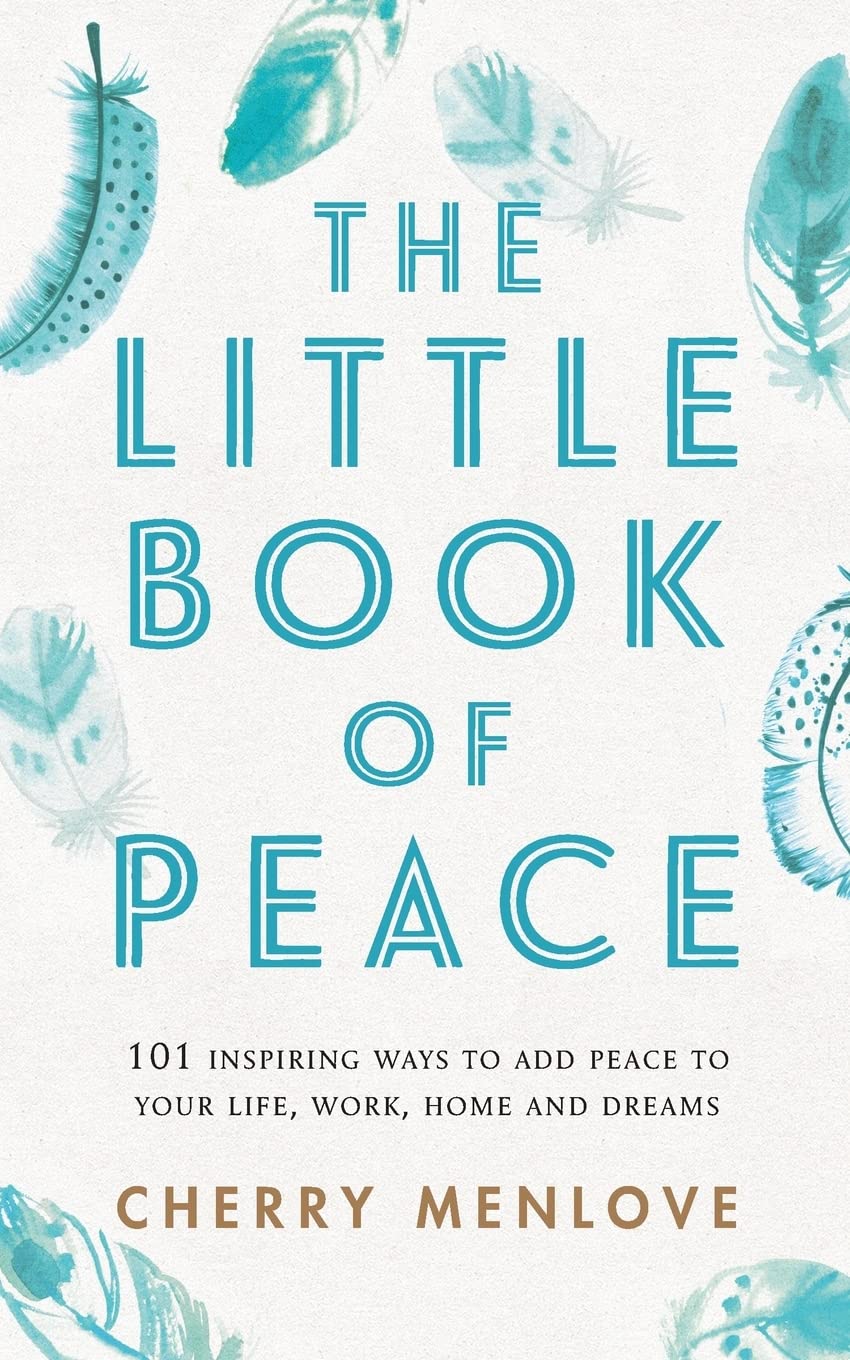 The Little Book of Peace: 101 inspiring ways to add Peace to your life, work, home and dreams Religion & Esotericism
