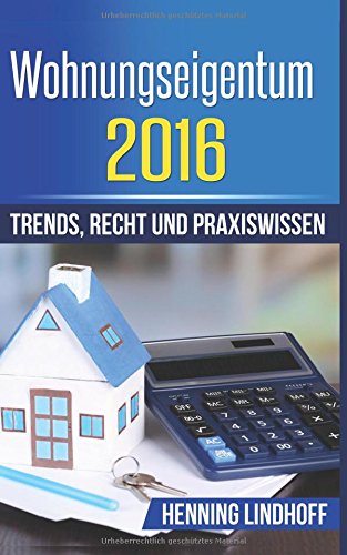 Wohnungseigentum 2016: Trends, Recht und Praxiswissen Business, Finance & Career