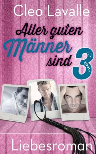 Aller guten Männer sind drei (3, 2, 1 Liebesromane mit Spannung und Herz, Band 1) Contemporary Romance