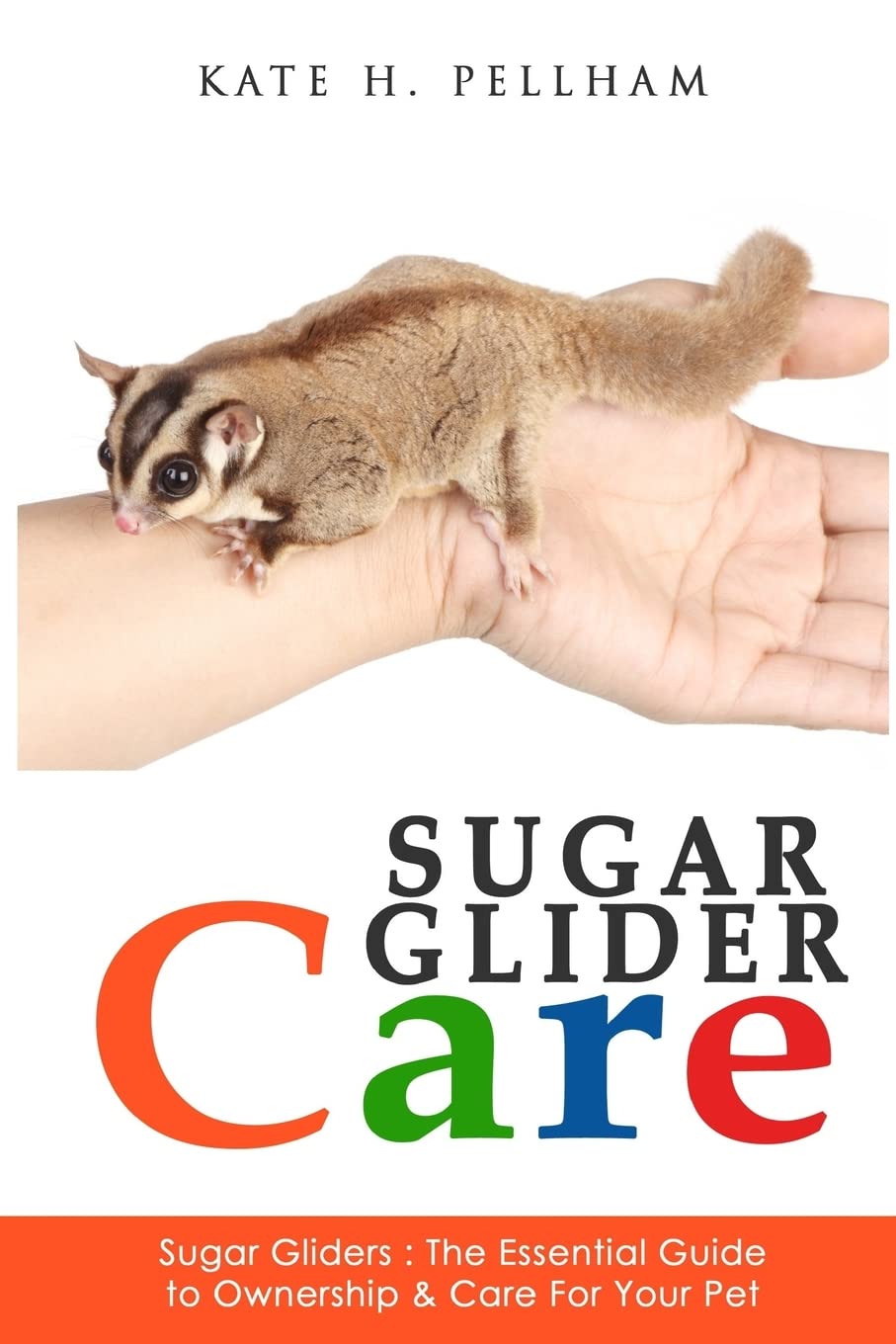 Sugar Gliders: The Essential Guide to Ownership & Care for Your Pet book
