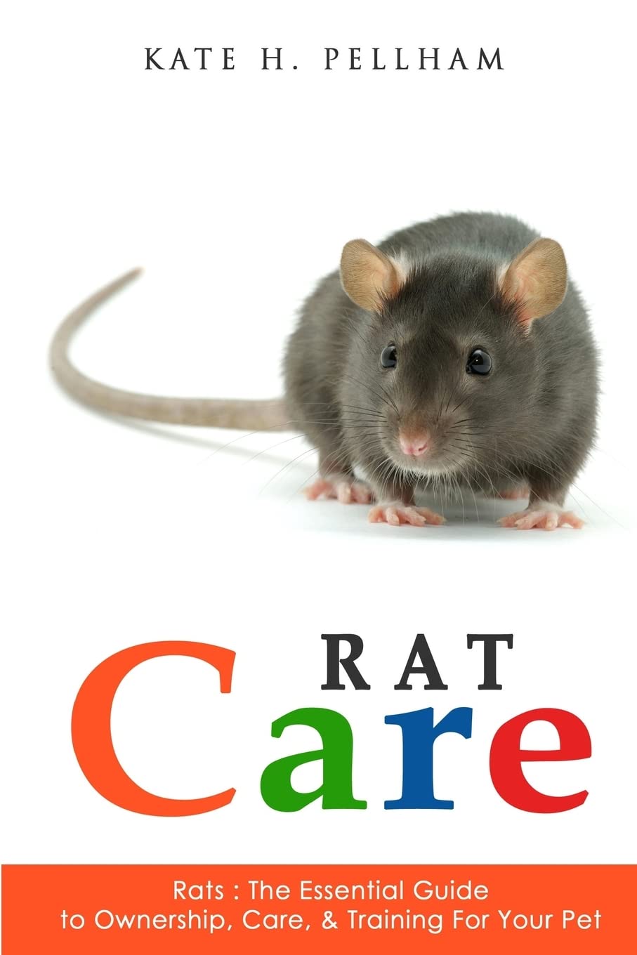 Rats: The Essential Guide to Ownership, Care, & Training for Your Pet Pets