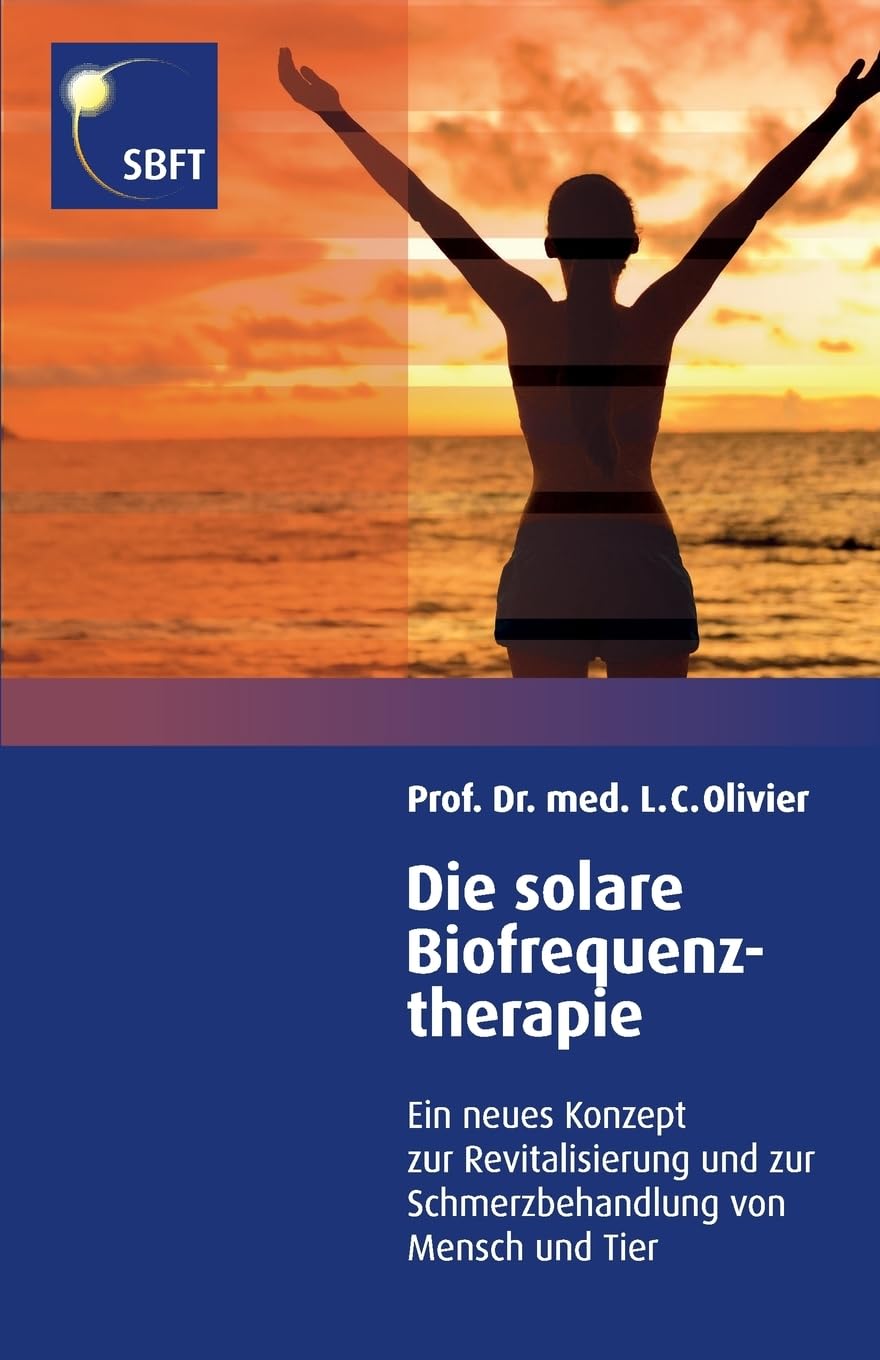 Die solare Biofrequenztherapie: Ein neues Konzept zur Revitalisierung und Schmerzbehandlung von Mensch und Tier Medicine