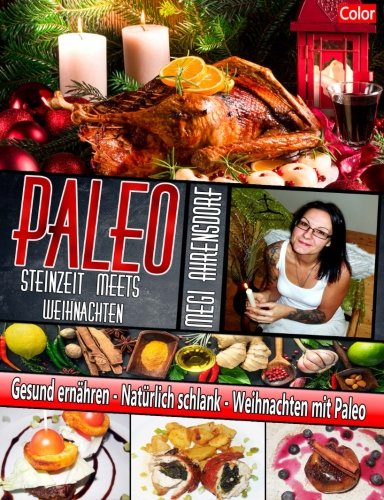 PALEO - Steinzeit meets Weihnachten - Farbdruck: Weihnachts und Rezeptbuch: Gesund ernähren - Natürlich schlank - Weihnachten mit Paleo Health, Nutrition & Fitness