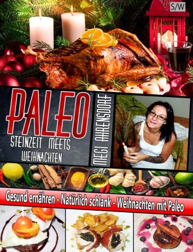 PALEO - Steinzeit meets Weihnachten - Schwarz-Weiß-Druck: Weihnachts und Rezeptbuch: Gesund ernähren - Natürlich schlank - Weihnachten mit Paleo Health, Nutrition & Fitness