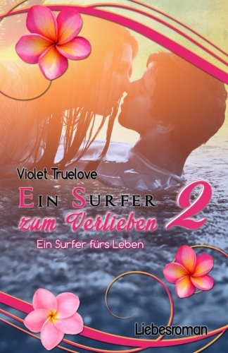 Ein Surfer fürs Leben: Der Nachfolgeband von "Ein Surfer zum Verlieben" New Adult