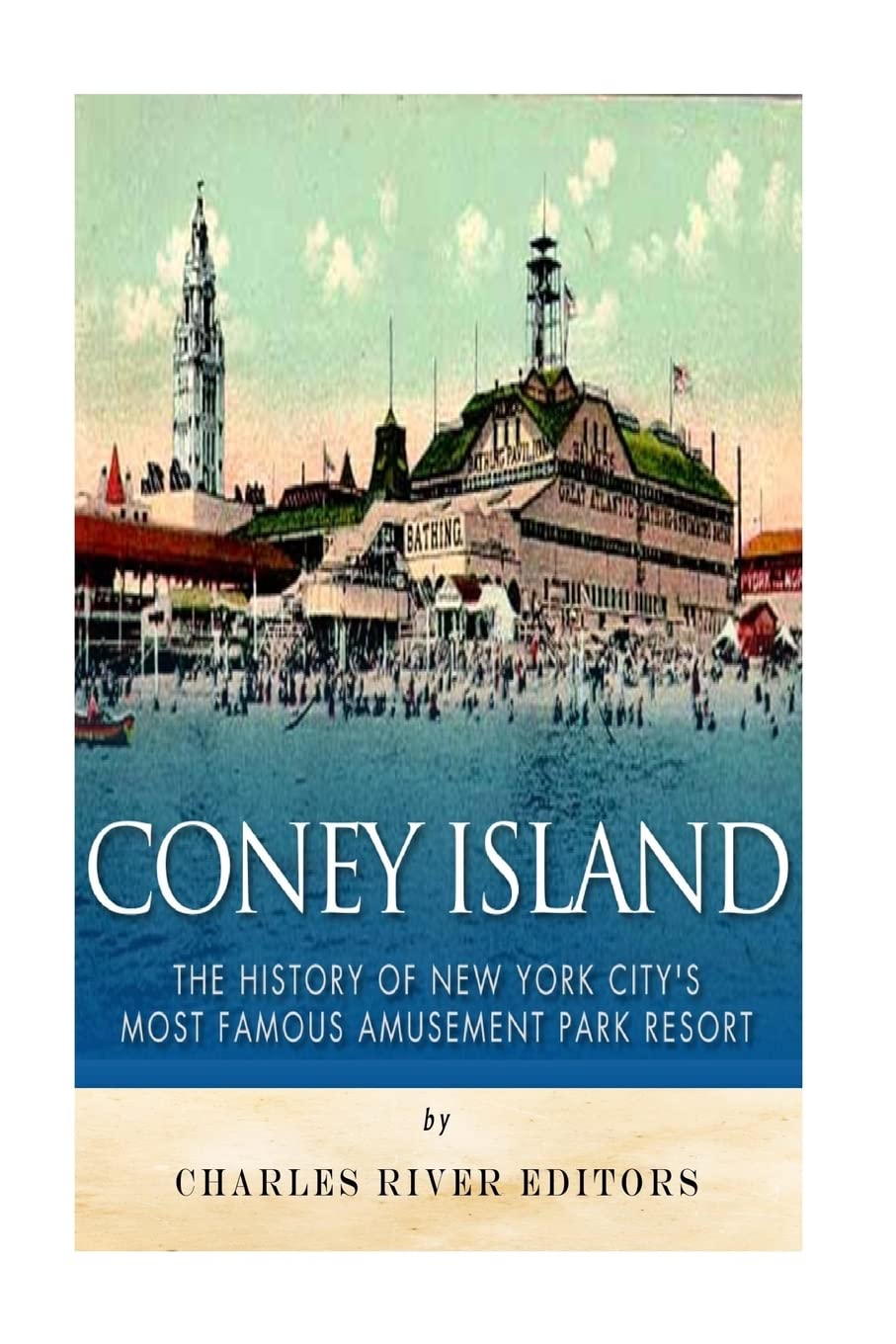 Coney Island: The History of New York City’s Most Famous Amusement Park Resort Politics & History