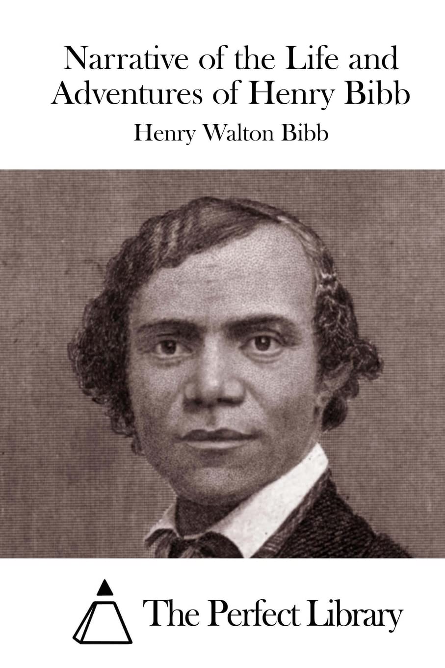 Narrative of the Life and Adventures of Henry Bibb (Perfect Library) Memories