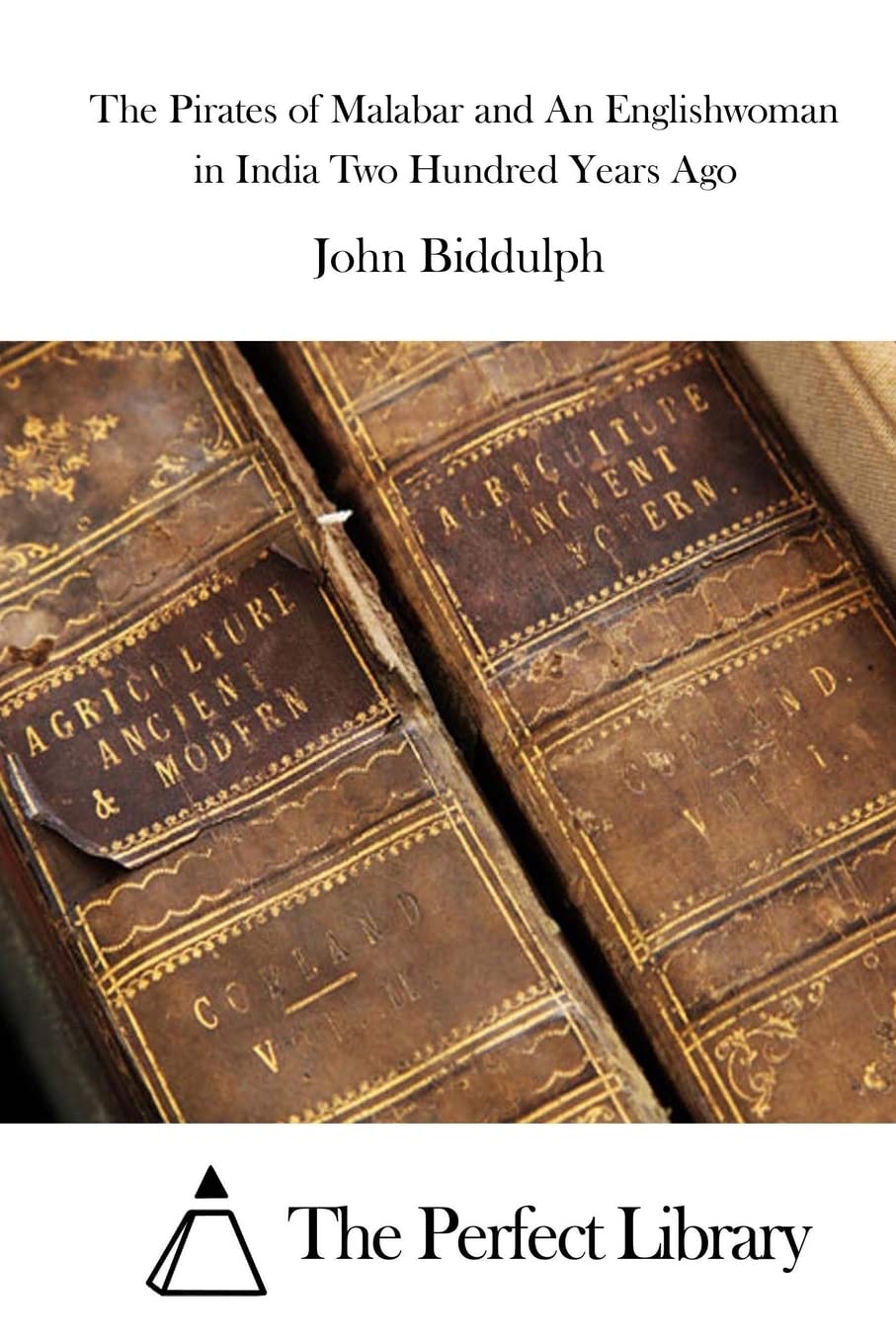 The Pirates of Malabar and An Englishwoman in India Two Hundred Years Ago (Perfect Library) Politics & History