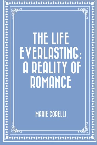 The Life Everlasting: A Reality of Romance Historical Fiction