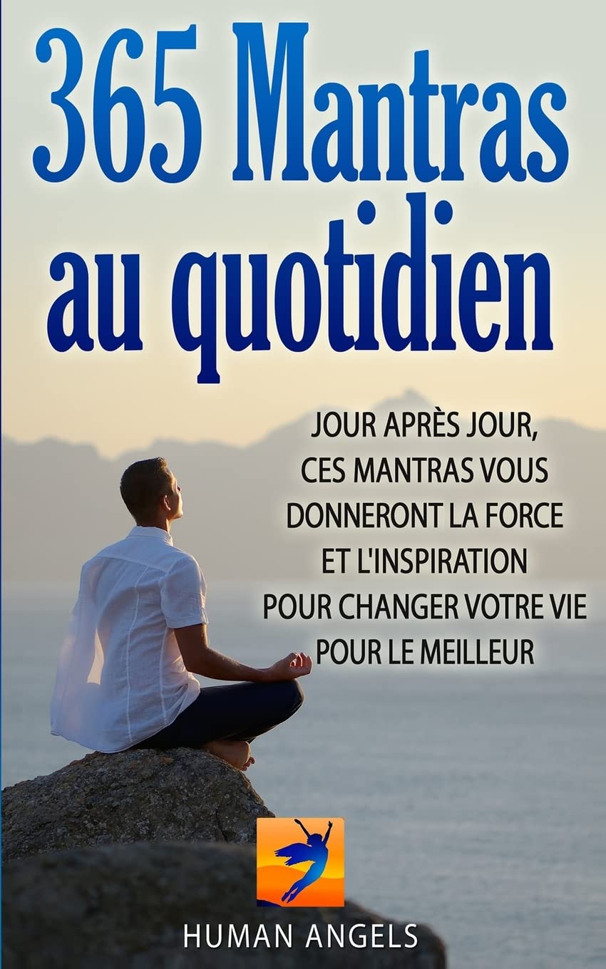365 Mantras au quotidien: Jour après jour, ces mantras vous donneront la force et l'inspiration pour changer votre vie pour le meilleur Religion & Esotericism