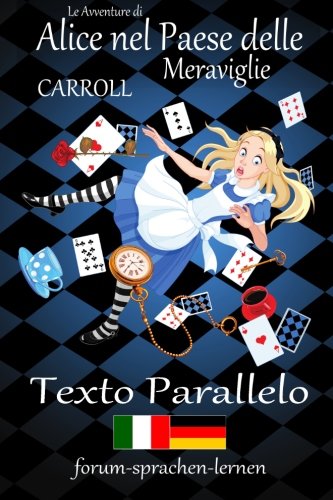 Le Avventure di Alice nel Paese delle Meraviglie / Alice im Wunderland - Italiano Tedesco - Testo parallelo - in colonne verticali parallele fianco a fianco book