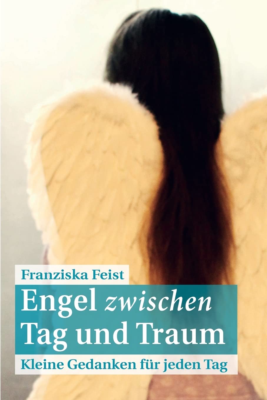 Engel zwischen Tag und Traum: Kleine Gedanken für jeden Tag Poetry