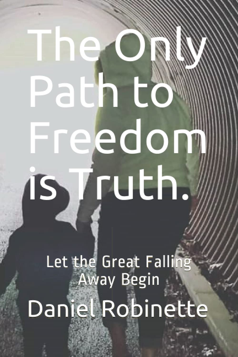 The Only Path to Freedom is Truth.: Let the Great Falling Away Begin Religion & Esotericism