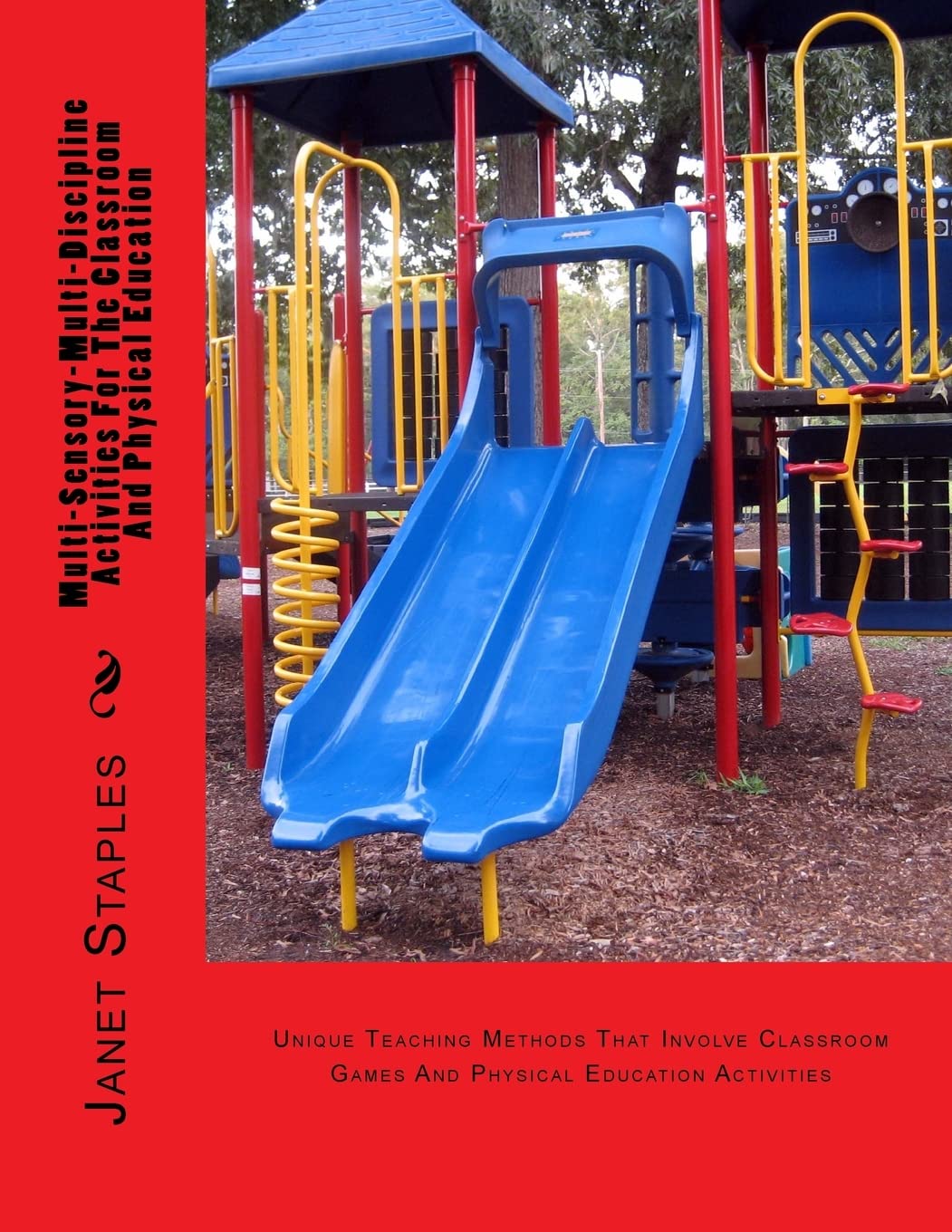 Multi-Sensory-Multi-Discipline Activities For The Playground And Classroom: Teaching Methods That Involve Games And Physical Education Education & Training