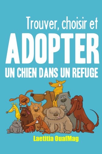 Trouver, choisir et adopter un chien dans un refuge book
