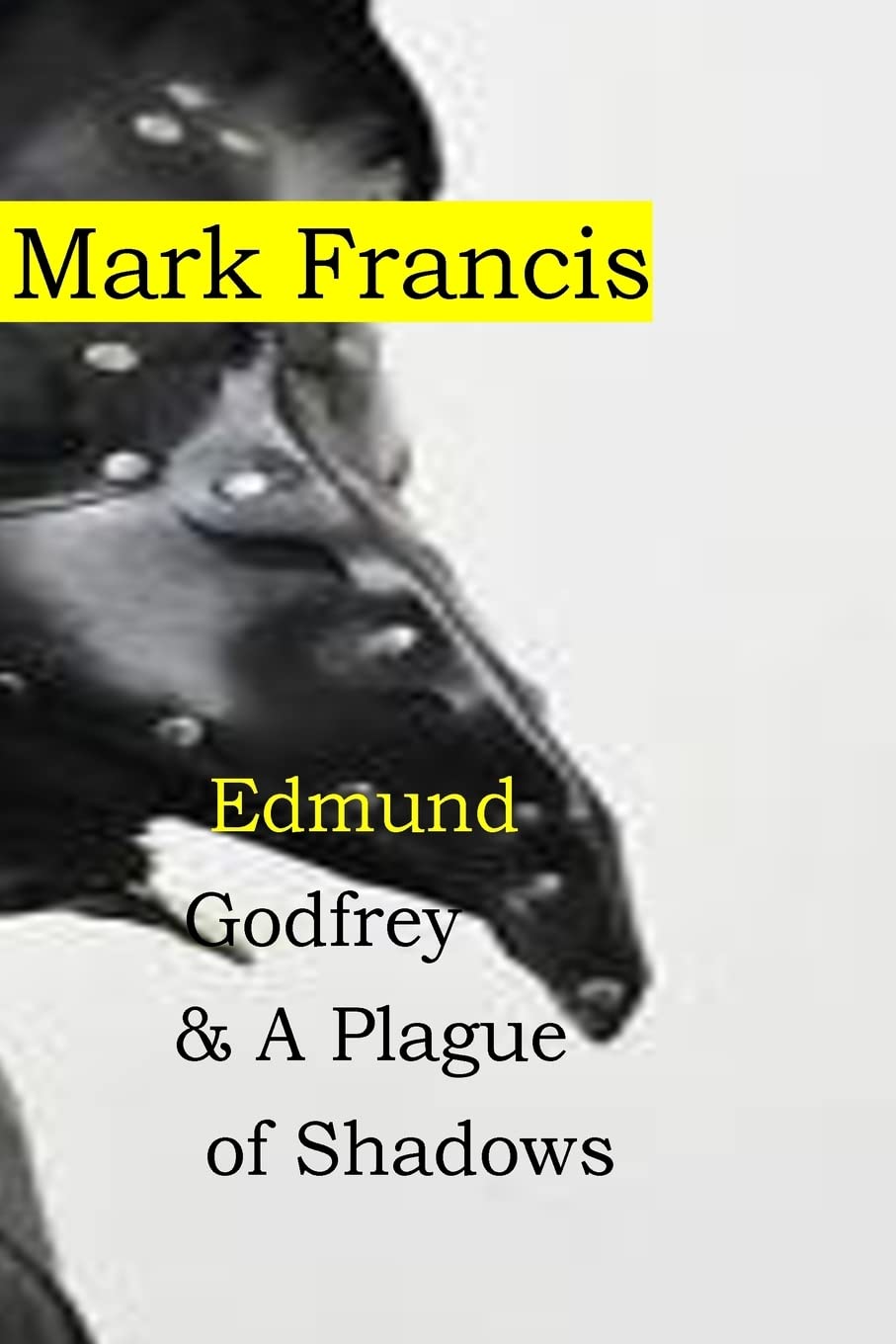 Edmund Godfrey & A Plague of Shadows: 100,000 from the Plague. Who cares about a few murders? Edmund Godfrey- that's who. book