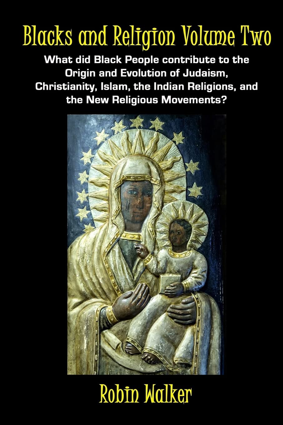 Blacks and Religion Volume Two: What did Black People contribute to the Origin and Evolution of Judaism, Christianity, Islam, the Indian Religions, and the New Religious Movements? Philosophy