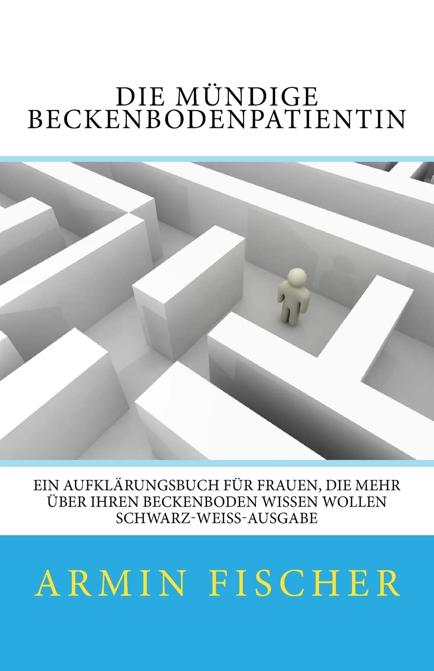 Die mündige Beckenbodenpatientin: Ein Aufklärungsbuch für Frauen, die mehr über Ihren Beckenboden wissen wollen - schwarz-weiß-Ausgabe Medicine