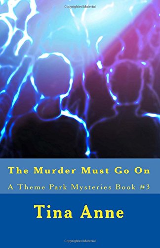 The Murder Must Go On: A Theme Park Mysteries Book #3 book
