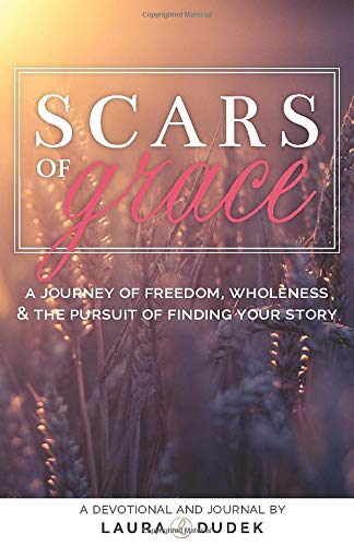 Scars of Grace: A Journey of Freedom, Wholeness & The Pursuit of Finding Your Story Religion & Esotericism
