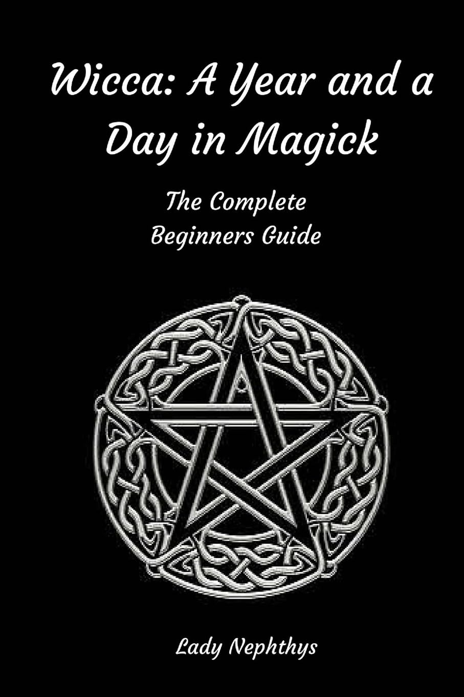 Wicca: A Year and A Day in Magick. The Complete Beginners Guide Religion & Esotericism