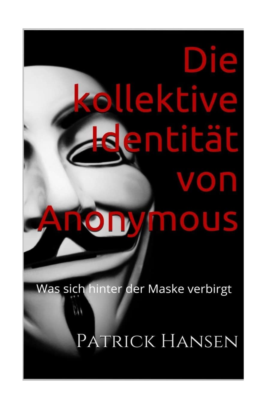 Die kollektive Identität von Anonymous: Was sich hinter der Maske verbirgt Business, Finance & Career