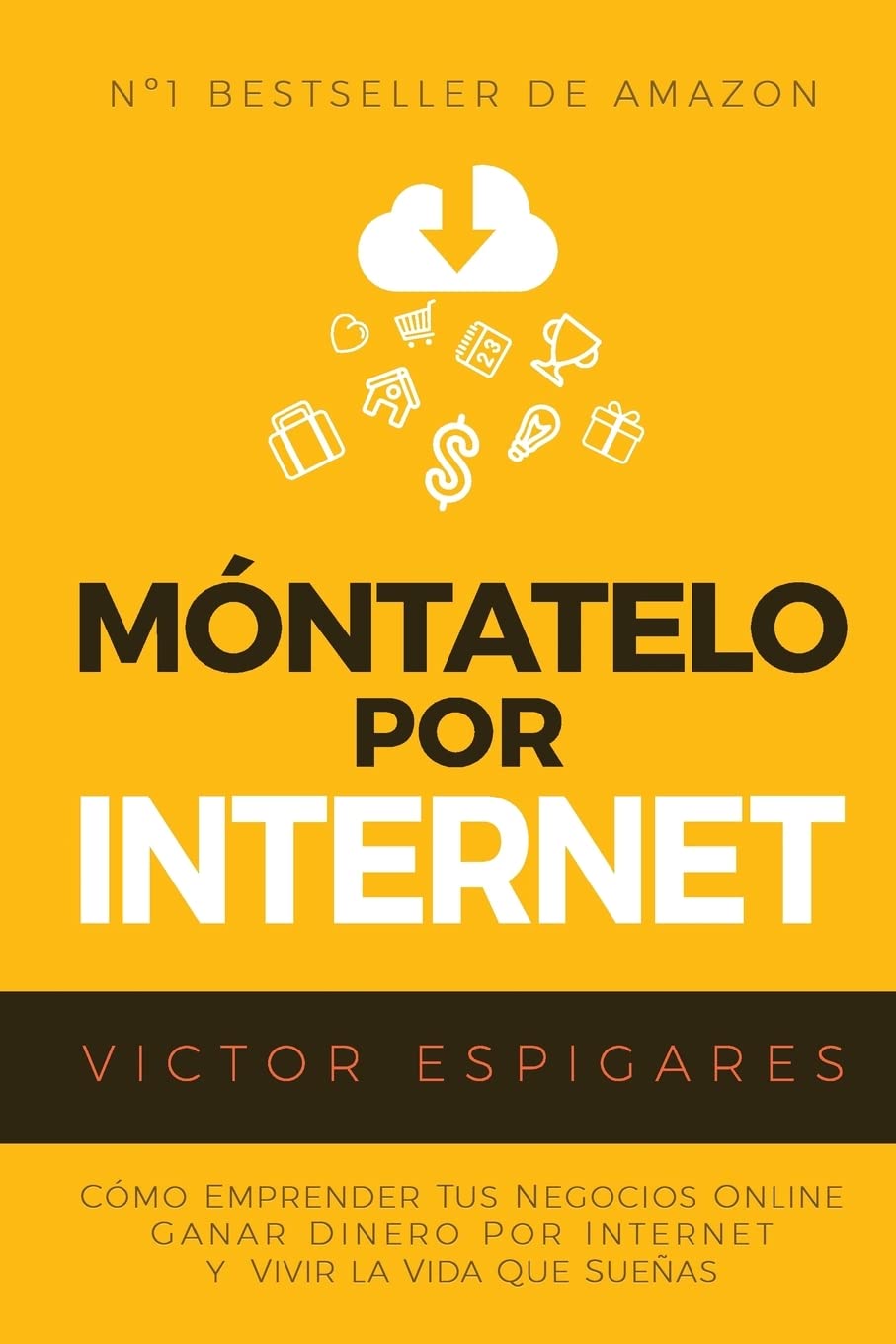 Móntatelo Por Internet: Cómo Emprender Tus Negocios Online, Ganar Dinero por Internet y Vivir La Vida Que Sueñas book