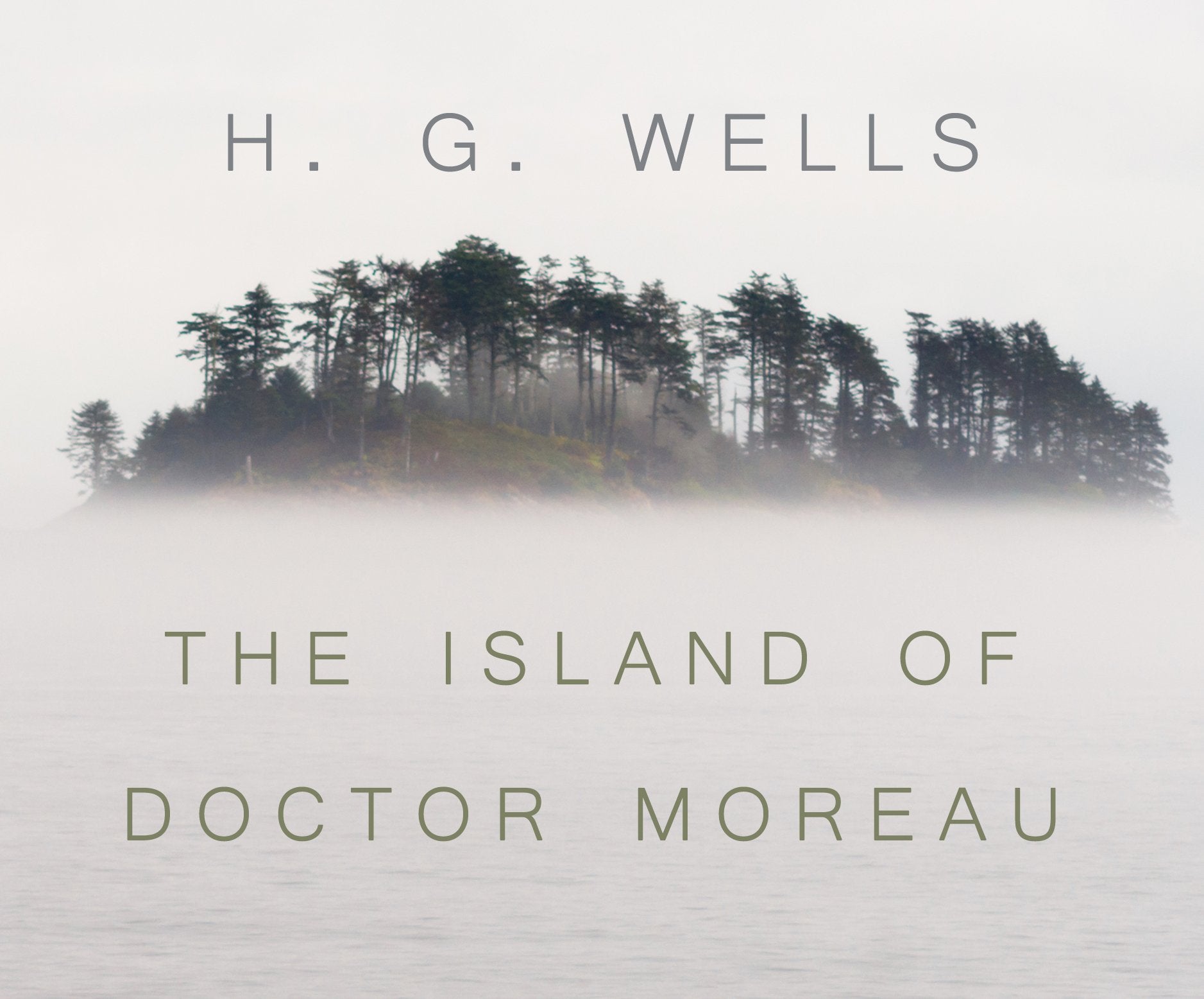 The Island of Dr. Moreau: A Chilling Tale of Prendickâs Encounter with Horrifically Modified Animals on Dr. Moreauâs Island. Classics