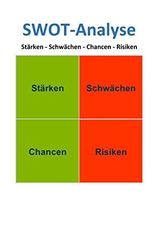 SWOT-Analyse - Stärken - Schwächen - Chancen - Risiken: inkl. SWOT Analyse Excel Vorlage und Beispiel im Buch Business, Finance & Career
