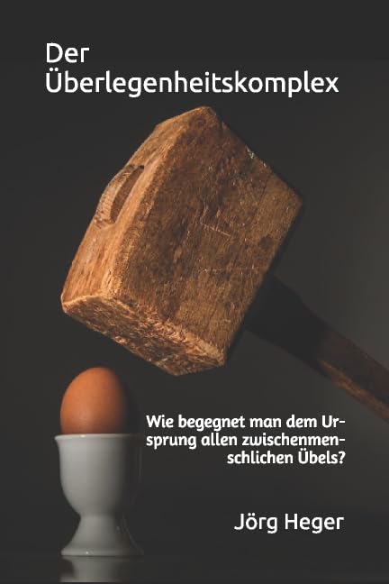 Der Überlegenheitskomplex: Wie begegnet man dem Ursprung allen zwischenmenschlichen Übels? Philosophy